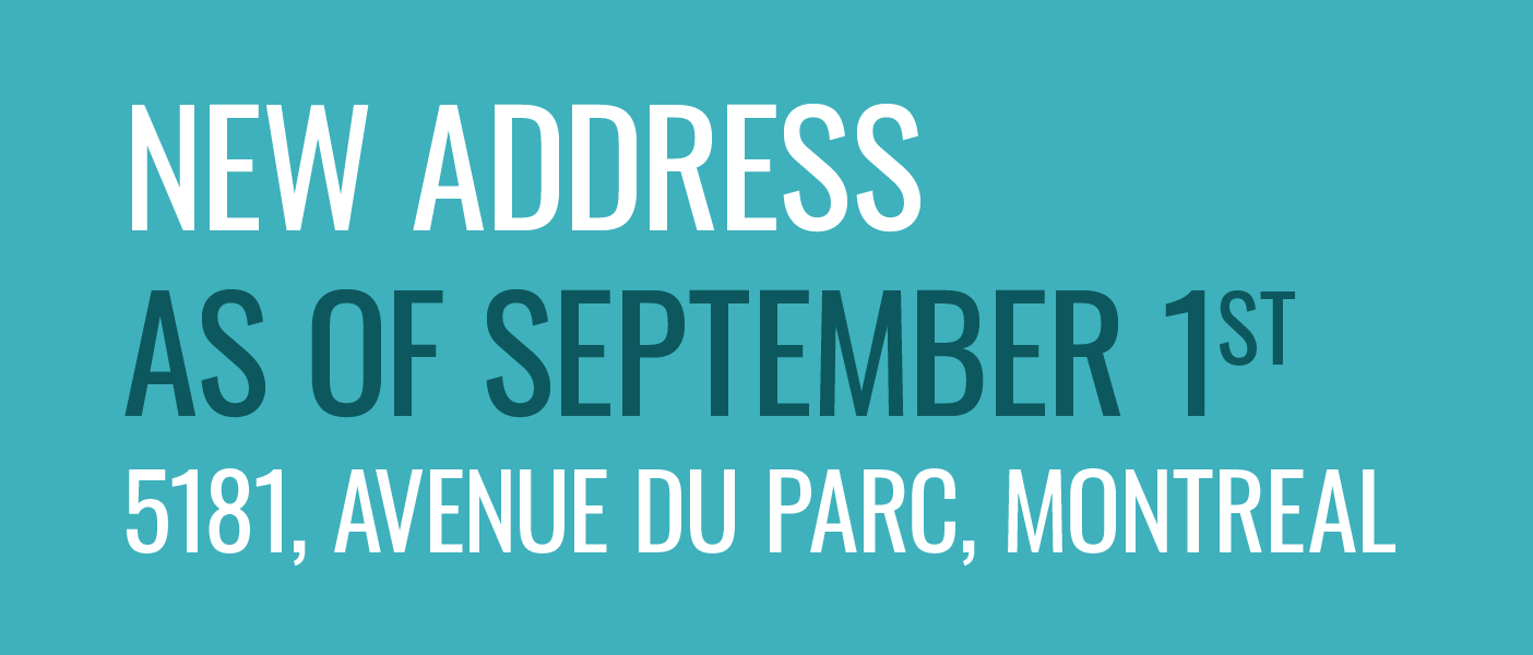 New address as of September 1st : 5181, avenue du parc, Montreal