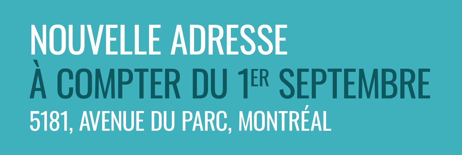 Nouvelle adresse à compter du 1er septembre : 5181, avenue du parc, Montréal